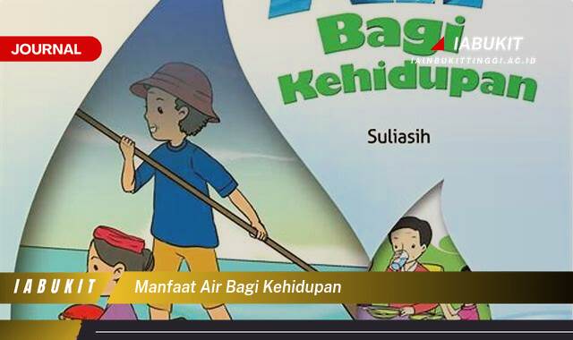 Inilah 10 Manfaat Air Bagi Kehidupan, Panduan Lengkap dan Terperinci