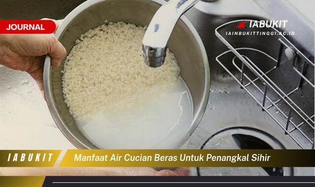 Inilah 10 Manfaat Air Cucian Beras untuk Penangkal Sihir, Mitos atau Fakta dan Cara Menggunakannya