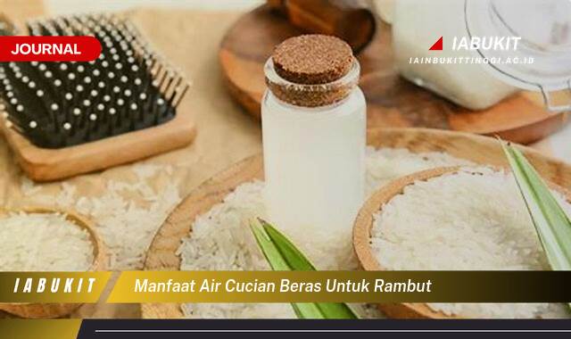 Inilah 10 Manfaat Air Cucian Beras untuk Rambut, Tips dan Cara Menggunakannya untuk Hasil Maksimal