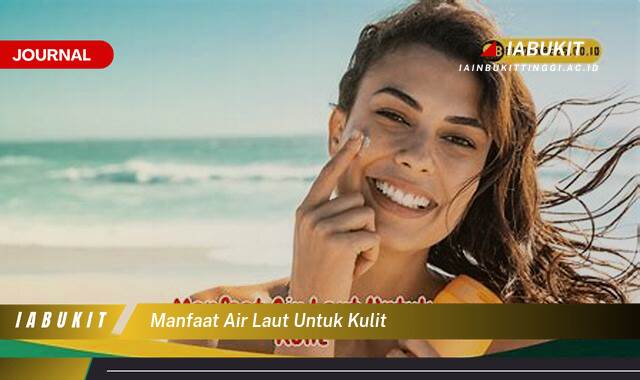 Inilah 10 Manfaat Air Laut untuk Kulit, Tips Merawat Kulit Sehat dan Bersinar Secara Alami Inilah 10 Manfaat Air Laut untuk Kulit, Tips Merawat Kulit Sehat dan Bersinar Secara Alami