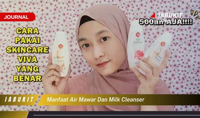 Inilah 10 Manfaat Air Mawar dan Milk Cleanser untuk Kulit Sehatmu