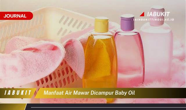 Inilah 10 Manfaat Air Mawar Dicampur Baby Oil untuk Kulit Lebih Sehat dan Glowing Alami
