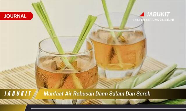 Inilah 10 Manfaat Air Rebusan Daun Salam dan Sereh, Resep Alami Atasi Masalah Kesehatan Anda