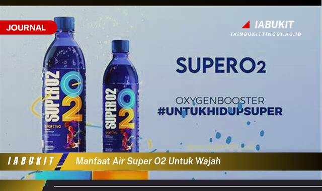 Inilah 10 Manfaat Air Super O2 untuk Wajah, Rahasia Kulit Sehat dan Glowing Alami
