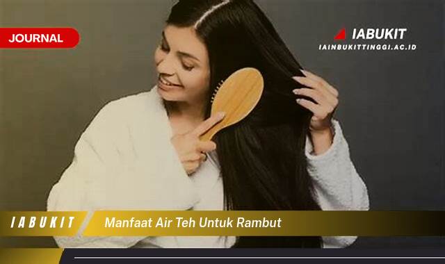 Inilah 9 Manfaat Air Teh untuk Rambut, Cara Penggunaan dan Tips Terbaik