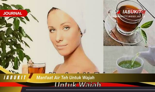 Inilah 8 Manfaat Air Teh untuk Wajah, Cerah, Sehat, dan Bebas Jerawat Inilah 8 Manfaat Air Teh untuk Wajah, Cerah, Sehat, dan Bebas Jerawat