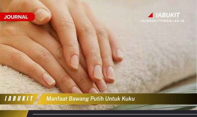 Inilah 9 Manfaat Bawang Putih untuk Kuku, Memperkuat, Mengatasi Infeksi, dan Tips Penggunaan Inilah 9 Manfaat Bawang Putih untuk Kuku, Memperkuat, Mengatasi Infeksi, dan Tips Penggunaan