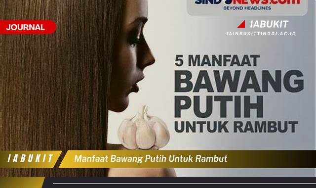 Inilah 9 Manfaat Bawang Putih untuk Rambut,  Merangsang Pertumbuhan dan Mengatasi Kerontokan