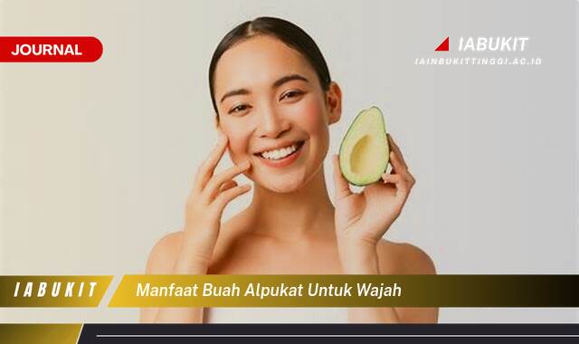 Inilah 9 Manfaat Buah Alpukat untuk Wajah, Kulit Cerah, Lembap, dan Awet Muda