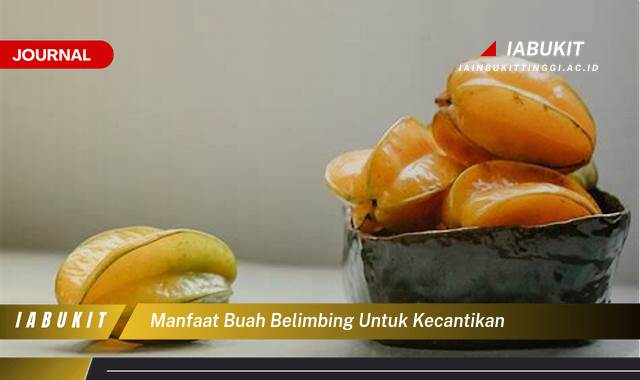 Inilah 9 Manfaat Buah Belimbing untuk Kecantikan, Rahasia Kulit Glowing Alami
