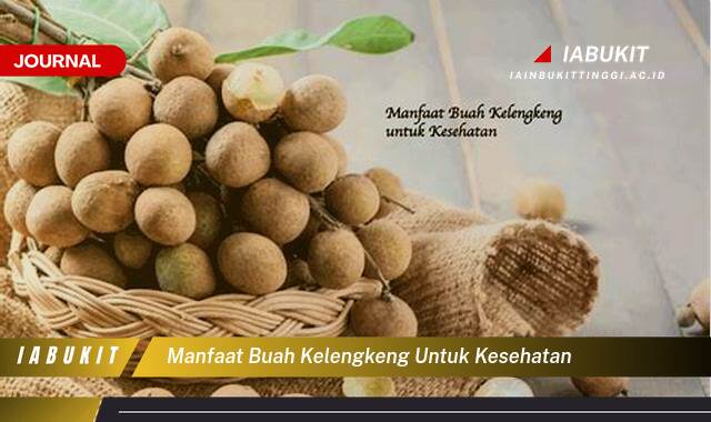 Inilah 10 Manfaat Buah Kelengkeng untuk Kesehatan Tubuh Anda Secara Keseluruhan