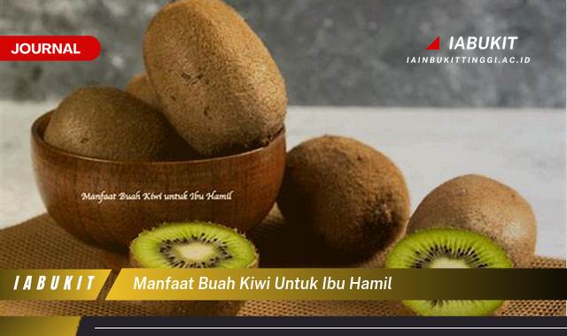 Inilah 10 Manfaat Buah Kiwi untuk Ibu Hamil, Nutrisi Penting bagi Kesehatan Bunda dan Janin