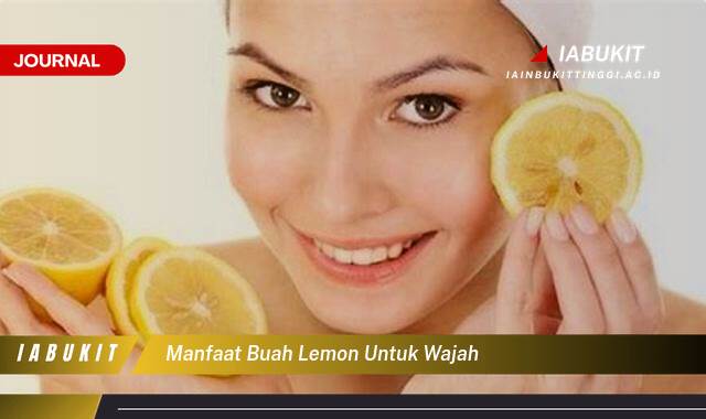 Inilah 8 Manfaat Buah Lemon untuk Wajah, Kulit Glowing Alami Tanpa Ribet