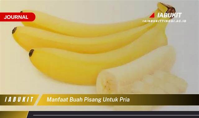 Inilah 8 Manfaat Buah Pisang untuk Pria, Meningkatkan Kesehatan dan Stamina