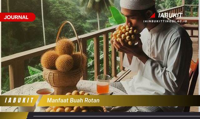Inilah 10 Manfaat Buah Rotan yang Jarang Diketahui dan Cara Mengolahnya