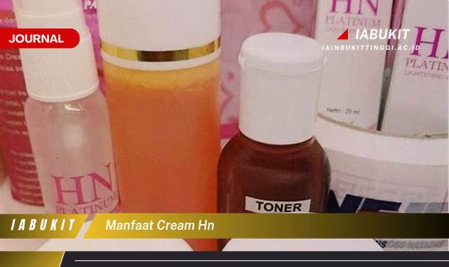 Inilah 8 Manfaat Cream HN untuk Kulit Sehatmu dan Cara Mendapatkannya