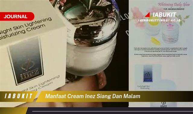 Inilah 10 Manfaat Lengkap Cream Inez Siang dan Malam untuk Kulitmu