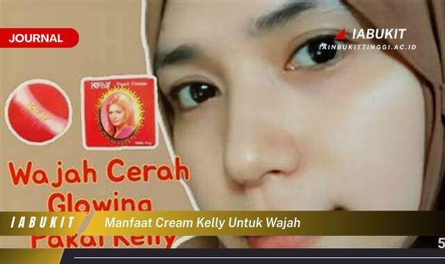 Inilah 8 Manfaat Cream Kelly untuk Wajah, Rahasia Kulit Glowing dan Sehatmu