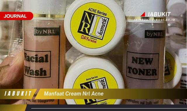 Inilah 10 Manfaat Cream NRL Acne untuk Mengatasi Jerawat dan Mencerahkan Kulit Wajah