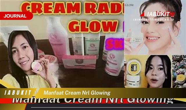 Inilah 10 Manfaat Cream NRL Glowing untuk Kulit Sehat dan Bercahaya