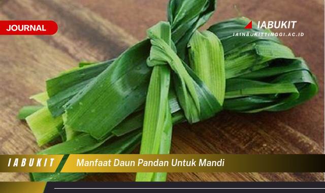 Inilah 8 Manfaat Daun Pandan untuk Mandi, Segar, Relaks, dan Sehat Alami