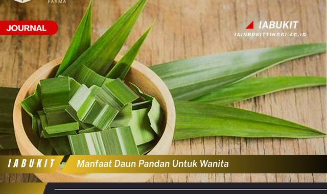 Inilah 9 Manfaat Daun Pandan untuk Kesehatan Wanita,  Tips dan Cara Penggunaan