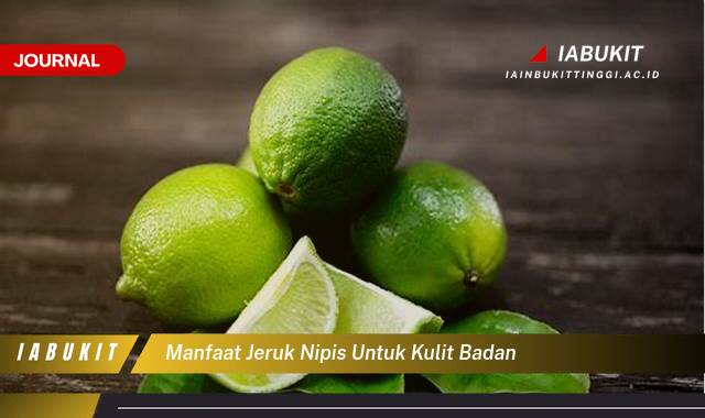 Inilah 9 Manfaat Jeruk Nipis untuk Kulit Badan, Cara Alami Mencerahkan dan Menghaluskan