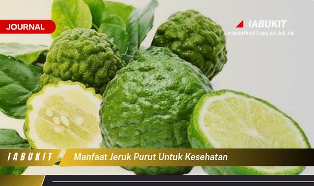 Inilah 10 Manfaat Jeruk Purut untuk Kesehatan, Atasi Masalah Kulit, Tingkatkan Imunitas, dan Banyak Lagi!
