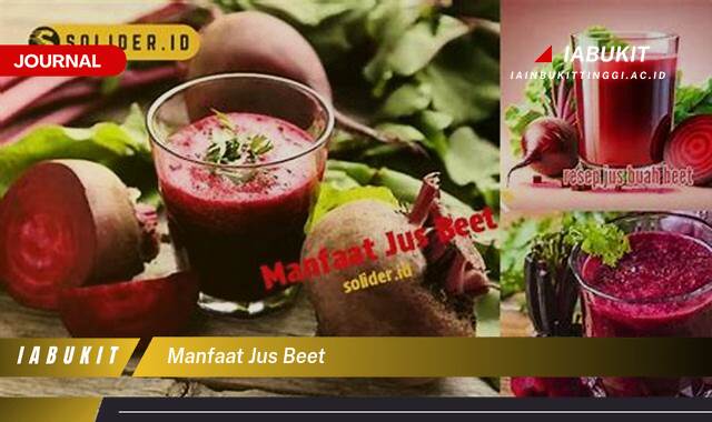 Inilah 9 Manfaat Jus Beet, Meningkatkan Kesehatan Jantung, Stamina, dan Lainnya