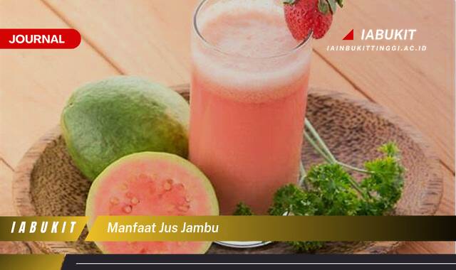 Inilah 10 Manfaat Jus Jambu untuk Kesehatan Tubuh Anda Secara Keseluruhan