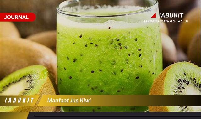 Ketahui 10 Manfaat Jus Kiwi untuk Kesehatan Tubuh Anda