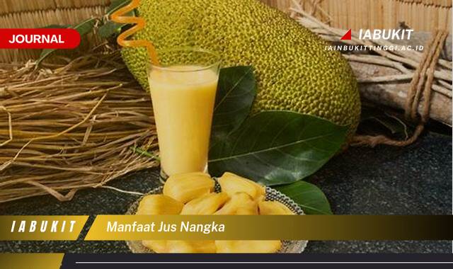 Inilah 10 Manfaat Jus Nangka untuk Kesehatan Tubuh Anda