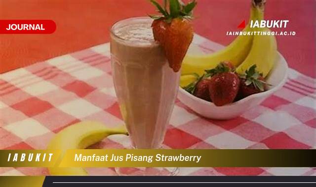 Inilah 8 Manfaat Jus Pisang Strawberry untuk Kesehatan Kulit dan Energi Sehari,hari