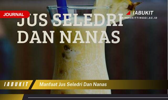 Inilah 10 Manfaat Jus Seledri dan Nanas untuk Kesehatan Tubuh Anda