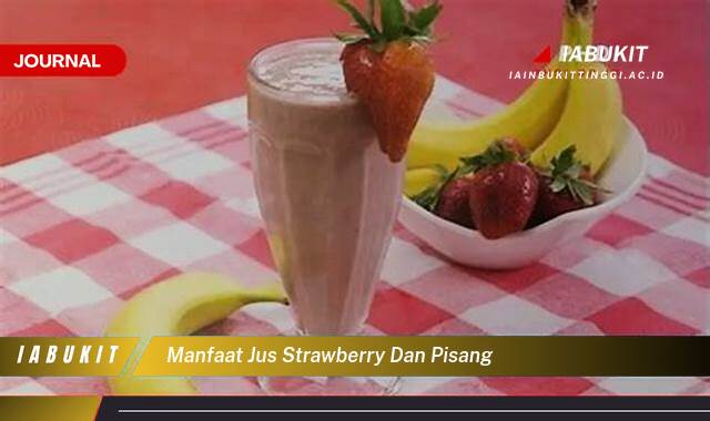 Inilah 10 Manfaat Jus Strawberry dan Pisang, Kombinasi Lezat untuk Kesehatan Anda