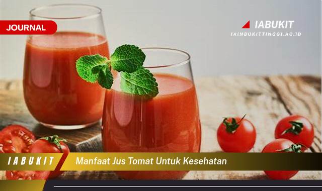 Inilah 10 Manfaat Jus Tomat untuk Kesehatan dan Cara Membuatnya di Rumah