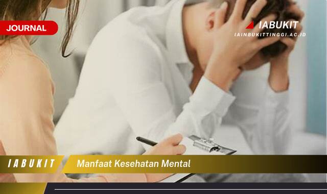 Inilah 8 Manfaat Kesehatan Mental, Tips Praktis untuk Meningkatkan Kesejahteraan Anda