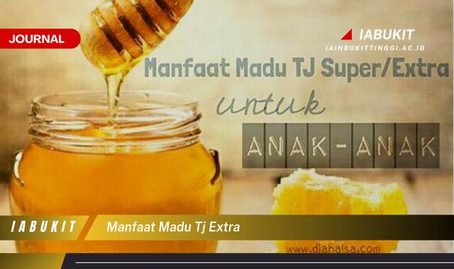 Inilah 9 Manfaat Madu TJ Extra, Khasiat Lengkap untuk Kesehatan dan Stamina
