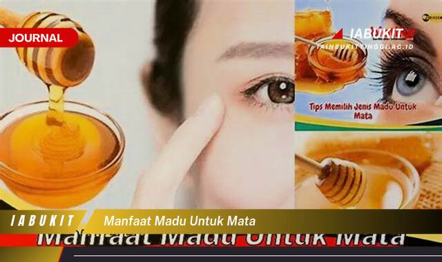 Inilah 9 Manfaat Madu untuk Mata, Fakta, Mitos, dan Cara Penggunaan yang Tepat