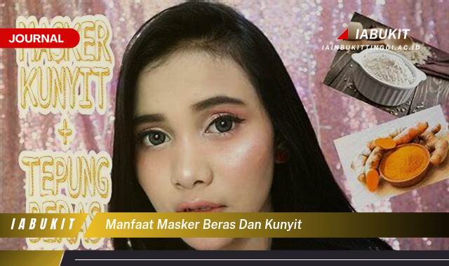 Inilah 10 Manfaat Masker Beras dan Kunyit untuk Kulit Glowing Alami