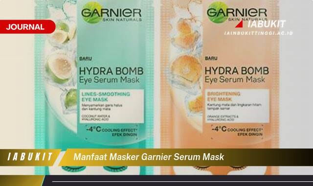 Inilah 9 Manfaat Masker Garnier Serum Mask untuk Kulit Glowing dan Sehat
