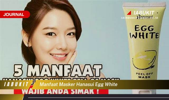 Inilah 9 Manfaat Masker Hanasui Egg White untuk Kulit Cerah dan Bebas Jerawat