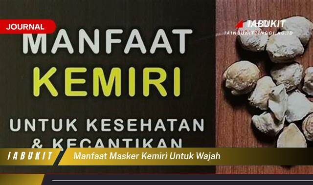 Inilah 10 Manfaat Masker Kemiri untuk Wajah, Kulit Cerah, Bebas Jerawat, dan Awet Muda