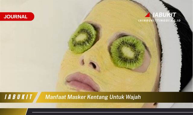 Inilah 10 Manfaat Masker Kentang untuk Wajah, Kulit Cerah, Bebas Jerawat, dan Awet Muda