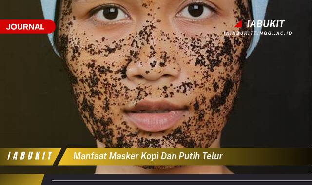 Inilah 10 Manfaat Masker Kopi dan Putih Telur untuk Kulit Wajah Cerah dan Sehat