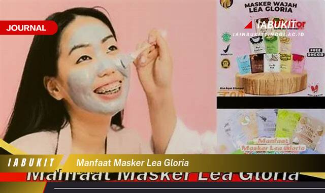 Inilah 9 Manfaat Masker Lea Gloria untuk Kulit Cerah dan Sehat Alami