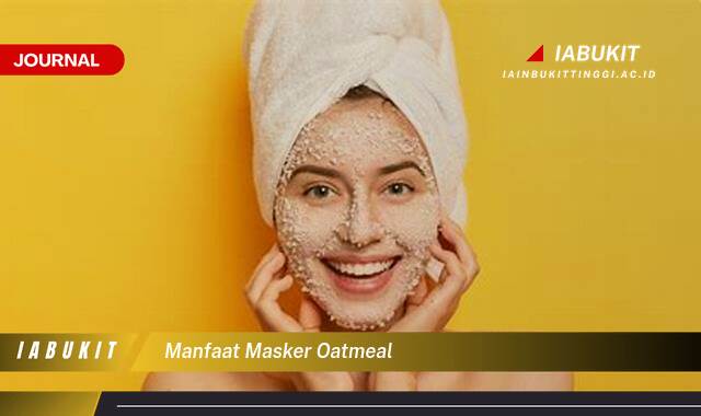 Inilah 10 Manfaat Masker Oatmeal untuk Kulit Cerah, Sehat, dan Bebas Jerawat