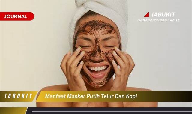 Inilah 10 Manfaat Masker Putih Telur dan Kopi untuk Wajah Glowing dan Bebas Jerawat