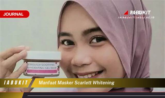 Inilah 8 Manfaat Masker Scarlett Whitening untuk Kulit Cerah dan Glowing