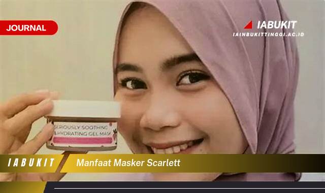 Inilah 8 Manfaat Masker Scarlett untuk Mengatasi Jerawat, Kulit Kusam, dan Bekas Luka